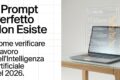 Il Prompt Perfetto Non Esiste: Come Verificare il Lavoro dell'Intelligenza Artificiale nel 2026